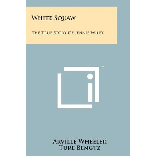 White Squaw: The True Story Of Jennie Wiley - Paperback