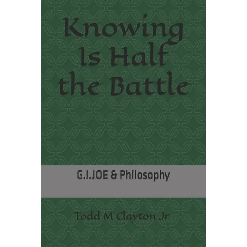 Knowing Is Half the Battle: G.I. JOE & Philosophy - Paperback