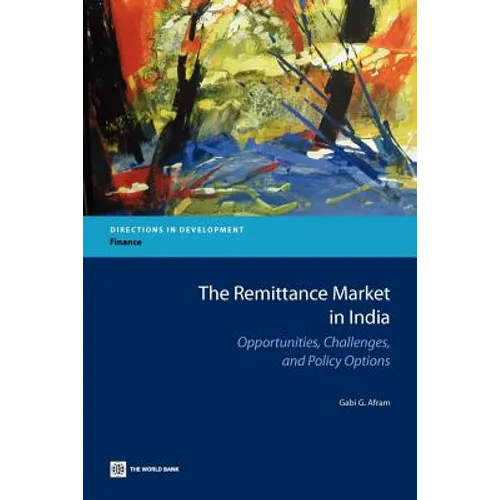 The Remittance Market in India: Opportunities, Challenges, and Policy Options - Paperback