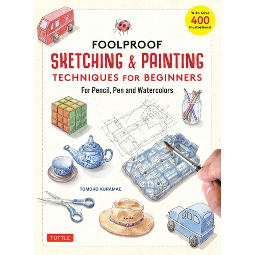 Foolproof Sketching & Painting Techniques for Beginners: For Pencil, Pen and Watercolors (with Over 400 Illustrations) - Hardcover