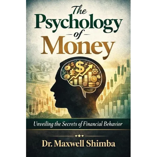 The Psychology of Money: Unveiling the Secrets of Financial Behavior - Paperback