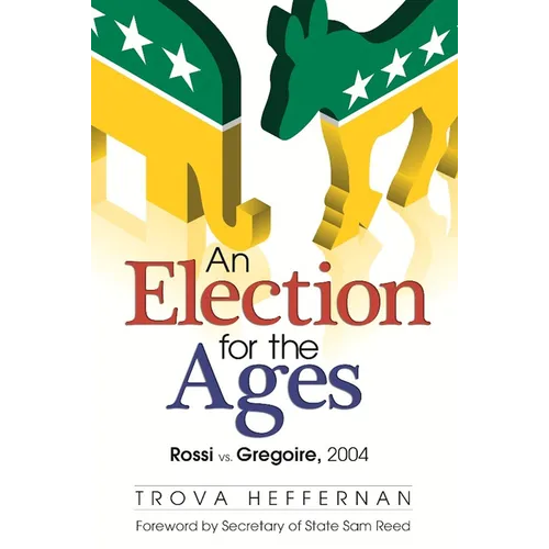 An Election for the Ages: Rossi vs. Gregoire, 2004 - Paperback