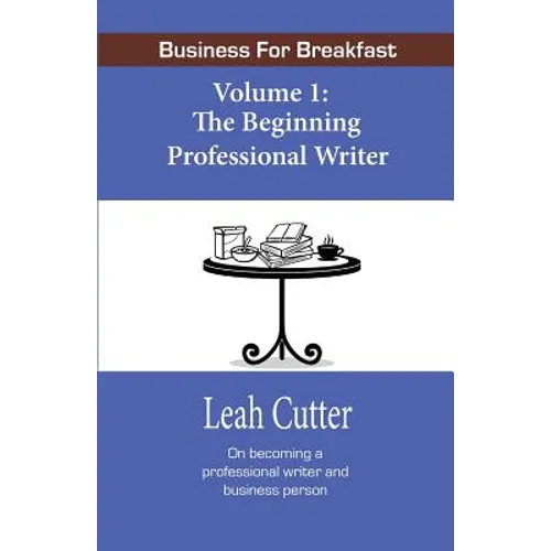 Business for Breakfast, Volume 1: The Beginning Professional Writer - Paperback