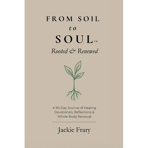 From Soil to Soul(TM): Rooted & Renewed - Paperback