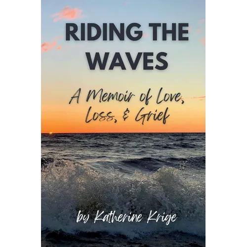 Riding the Waves: A Memoir of Love, Loss, & Grief - Paperback