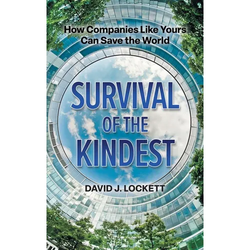 Survival of the Kindest: How Companies Like Yours Can Save the World - Hardcover