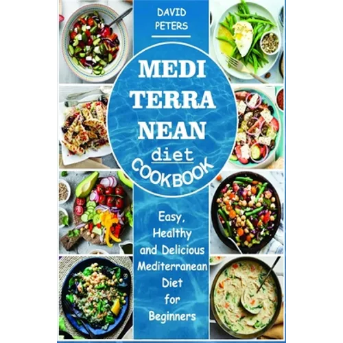 Mediterranean Diet Cookbook: Easy, Healthy and Delicious Mediterranean Diet for Beginners - Paperback