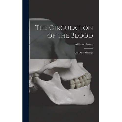 The Circulation of the Blood: and Other Writings - Hardcover