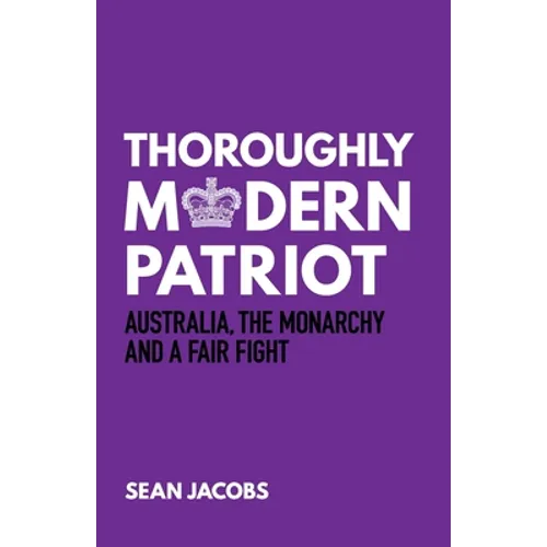 Thoroughly Modern Patriot: Australia, the Monarchy and a Fair Fight - Paperback