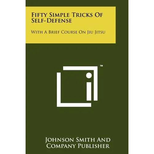 Fifty Simple Tricks Of Self-Defense: With A Brief Course On Jiu Jitsu - Paperback
