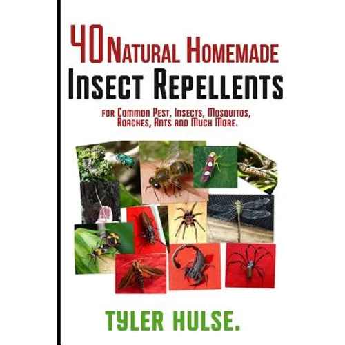 Homemade Repellents: 40 Natural Homemade Insect Repellents for Mosquitos, Ants, Flies, Roaches and Common Pests: insect repellent, natural - Paperback