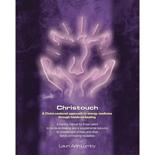 Christouch: A Christ-centered approach to energy medicine through hands-on-healing. - Paperback