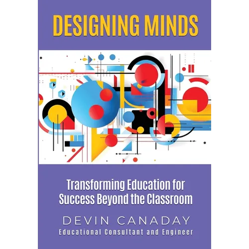 Designing Minds: Transforming Education for Success Beyond the Classroom - Hardcover