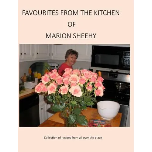 Favourites from the Kitchen of Marion Sheehy: Collection of recipes from all over the place - Hardcover