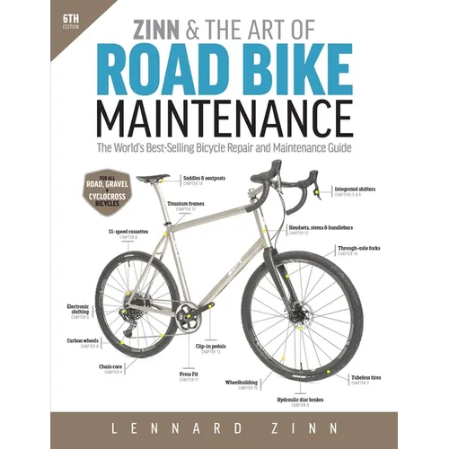 Zinn & the Art of Road Bike Maintenance: The World's Best-Selling Bicycle Repair and Maintenance Guide, 6th Edition - Paperback