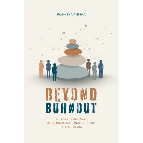 Beyond Burnout: Stress, Resilience, and Organisational Support in Healthcare - Hardcover