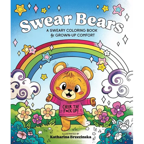 Swear Bears: A Sweary Coloring Book for Grown-Up Comfort - Paperback
