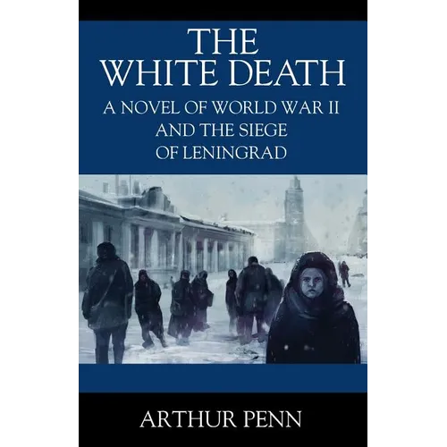 The White Death: A Novel of World War II and the Siege of Leningrad - Paperback