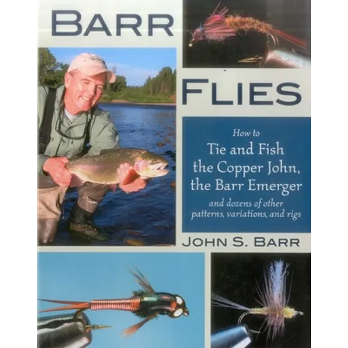 Barr Flies: How to Tie and Fish the Copper John, the Barr Emerger, and Dozens of Other Patterns, Variations, and Rigs - Hardcover