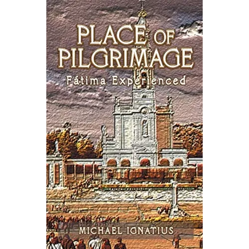 Place of Pilgrimage: Fátima Experienced - Hardcover