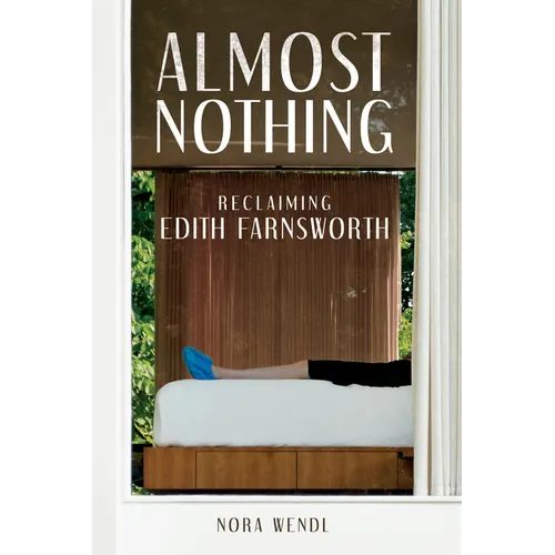 Almost Nothing: Reclaiming Edith Farnsworth