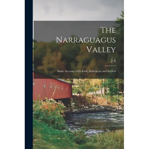 The Narraguagus Valley: Some Account of its Early Settlement and Settlers - Paperback