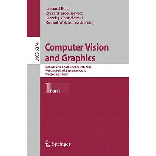 Computer Vision and Graphics: Second International Conference, Iccvg 2010, Warsaw, Poland, September 20-22, 2010, Proceedings, Part I - Paperback
