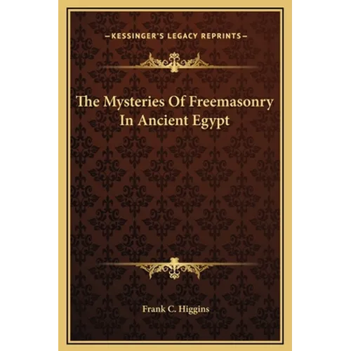 The Mysteries Of Freemasonry In Ancient Egypt - Hardcover