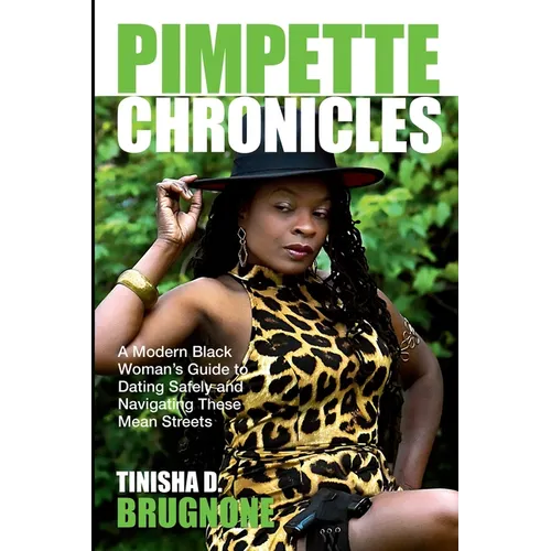 Pimpette Chronicles: A Modern Black Woman's Guide to Dating Safely and Navigating These Mean Streets - Paperback
