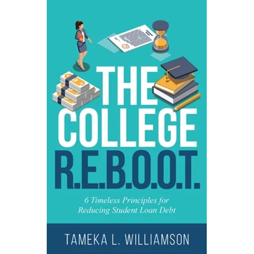 The College R.E.B.O.O.T.: 6 Timeless Principles for Reducing Student Loan Debt - Paperback
