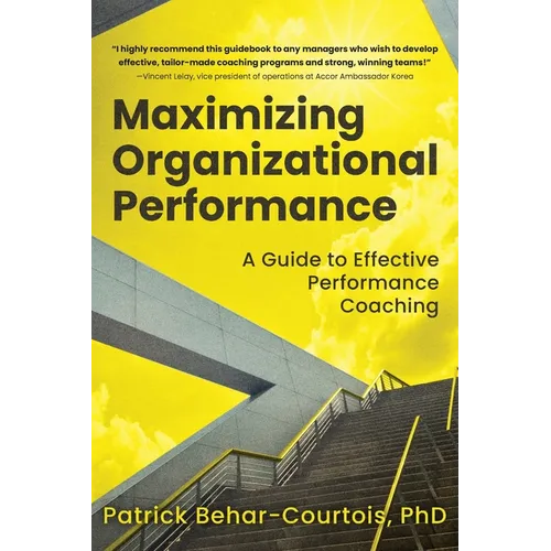 Maximizing Organizational Performance: A Guide to Effective Performance Coaching - Paperback