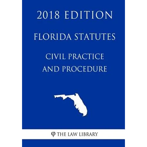 Florida Statutes - Civil Practice and Procedure (2018 Edition) - Paperback