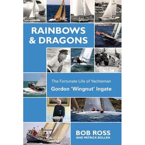 Rainbows & Dragons: The Fortunate Life of Yachtsman Gordon 'Wingnut' Ingate - Hardcover