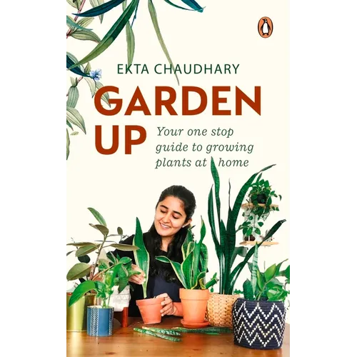 Garden Up: Your One Stop Guide to Growing Plants at Home - Paperback
