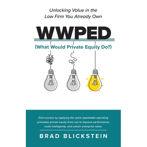 WWPED (What Would Private Equity Do): Unlocking Value in the Law Firm You Already Own - Paperback