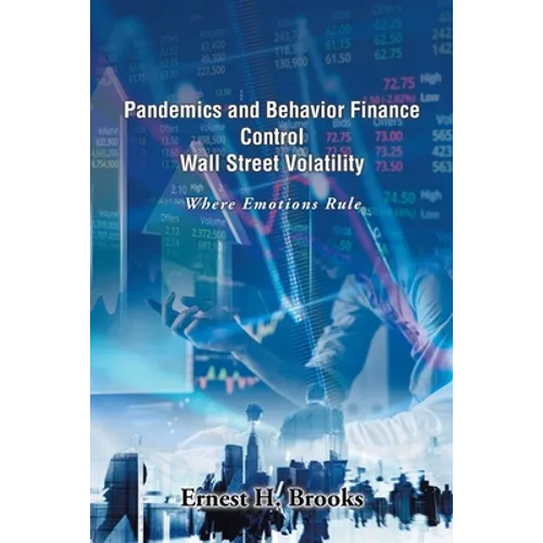 Pandemics and Behavior Finance Control Wall Street Volatility: Where Emotions Rule - Paperback