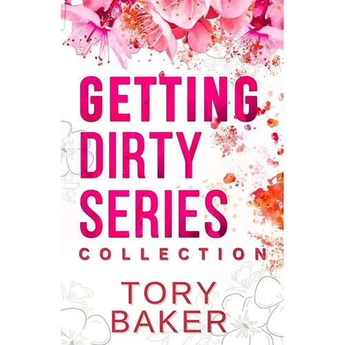 Getting Dirty Series: The Complete Collection - Paperback