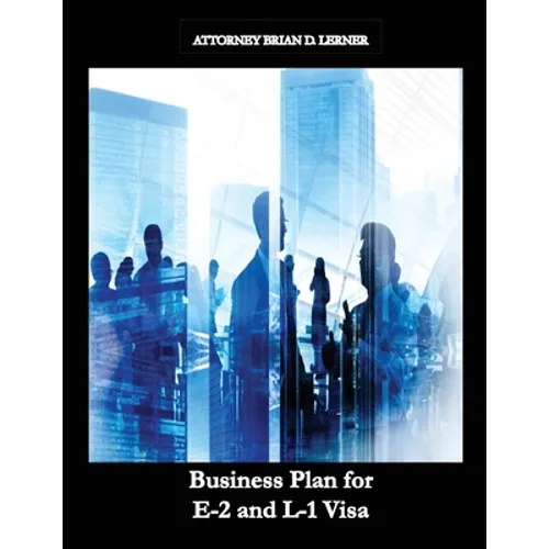 Business Plan for E-2 and L-1 Visa: Business Plan for E-2 and L-1 Visa Petitions prepared by Immigration Law Firm - Paperback