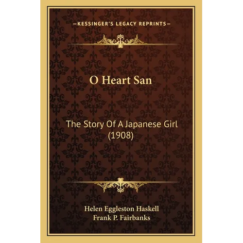 O Heart San: The Story Of A Japanese Girl (1908) - Paperback