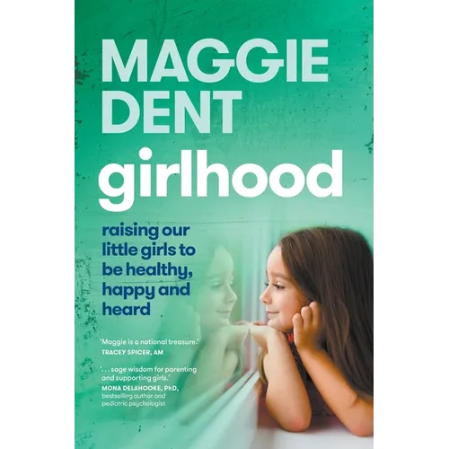 Girlhood: Raising our little girls to be healthy, happy and heard: Raising Our Little Girls to be Healthy, Happy and Heard. - Paperback