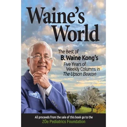 Waine's World: The Best of B. Waine Kong's Five Years of Weekly Columns - Paperback
