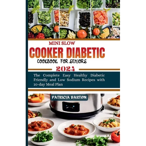 Mini Slow Cooker Diabetic Cookbook for Seniors: The Complete Easy Healthy Diabetic Friendly and Low Sodium Recipes with 10-day Meal Plan - Paperback