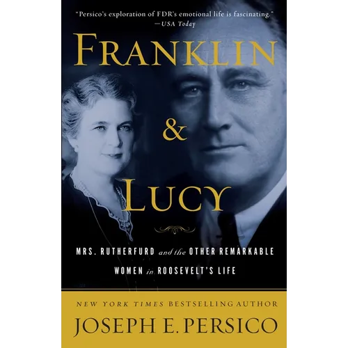 Franklin and Lucy: Mrs. Rutherfurd and the Other Remarkable Women in Roosevelt's Life