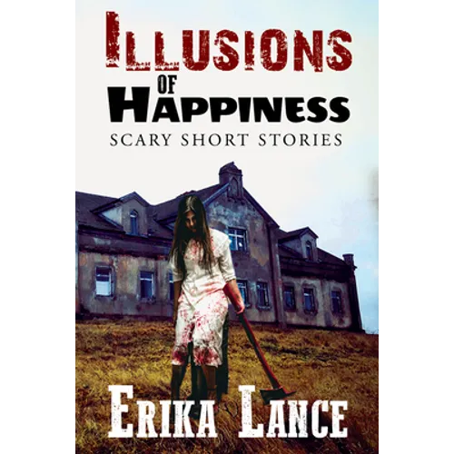 Illusions of Happiness: Scary Short Story Collection - Paperback