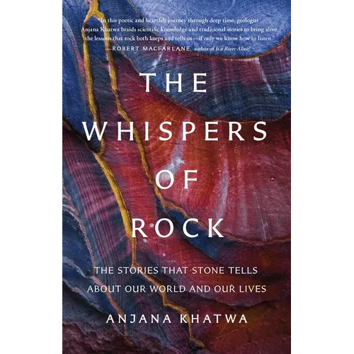 The Whispers of Rock: The Stories That Stone Tells about Our World and Our Lives - Hardcover
