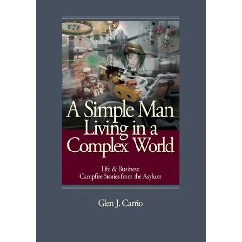 A Simple Man Living in a Complex World: Life and Business: Campfire Stories from the Asylum - Paperback