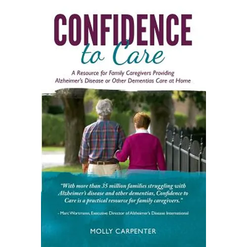 Confidence to Care [Canadian Edition]: A Resource for Family Caregivers Provding Alzheimer's Disease or Other Dementias Care at Home - Paperback