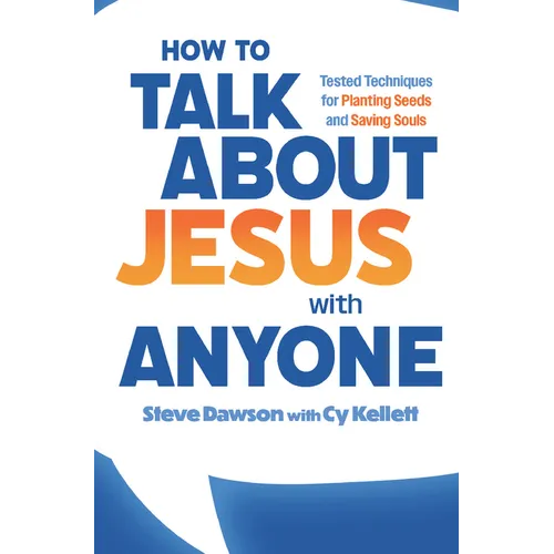 How to Talk about Jesus with Anyone: Tested Techniques for Planting Seeds and Saving Souls - Paperback