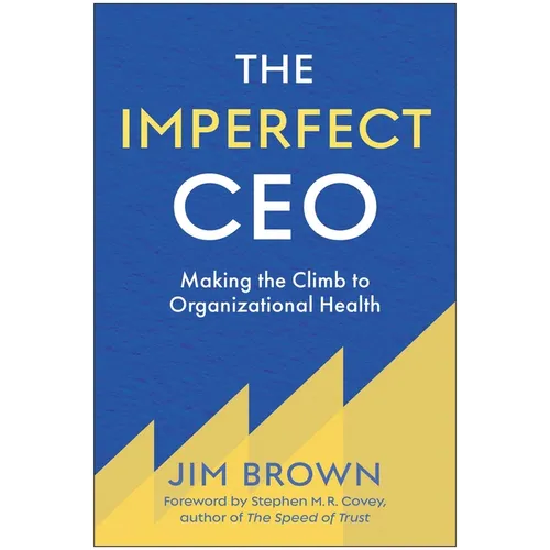 The Imperfect CEO: Making the Climb to Organizational Health - Hardcover