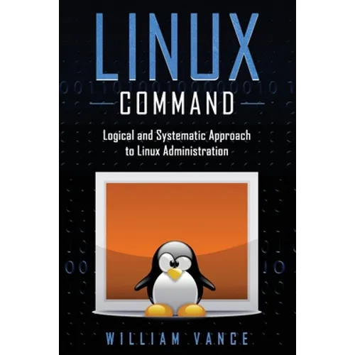 Linux Command: Logical and Systematic Approach to Linux Administration